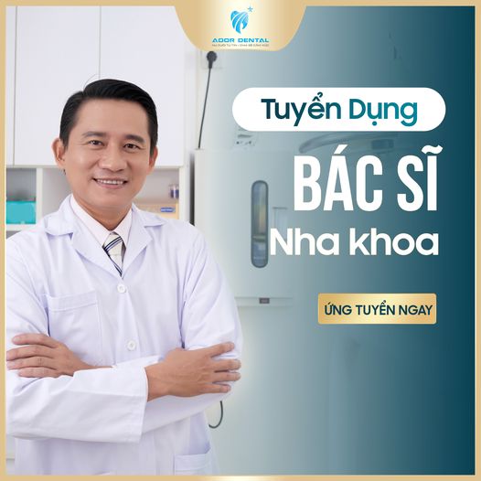 Nhờ ad duyệt bài giúp ạ. Cảm ơn ad ☘ Hệ thống nha khoa quốc tế ADOR DENTAL Tuyển Dụng ☘