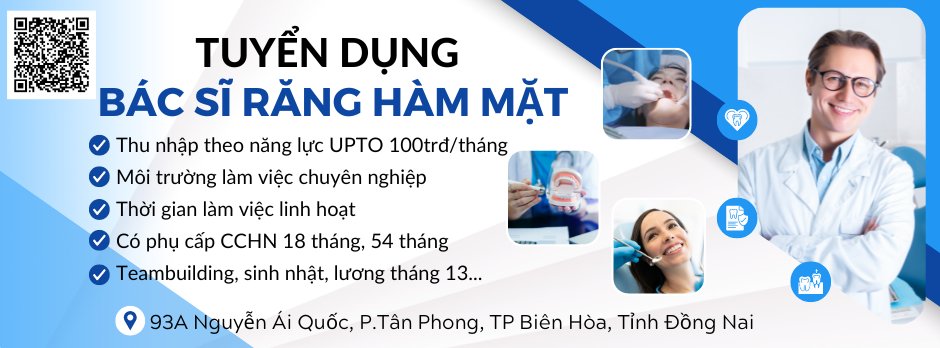 [GÓC TUYỂN DỤNG] - KHU VỰC ĐỒNG NAI Tuyển dụng: BÁC SĨ RĂNG HÀM MẶT