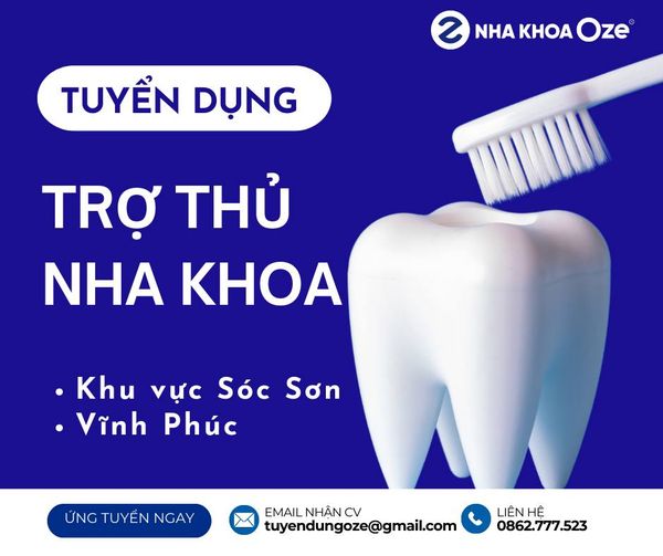 Nha khoa OZE cần tuyển dụng vị trí: TRỢ THỦ NHA KHOA