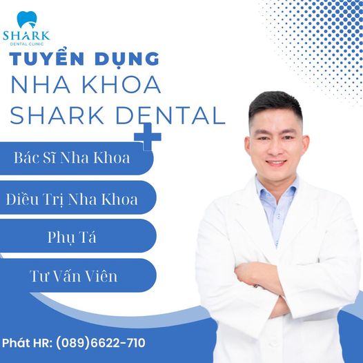 Nha Khoa Shark Dental Clinic Tuyển Dụng Nhân sự 