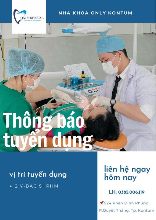 Nha Khoa Only Kontum tuyển dụng:  2 Y-Bác sĩ RHM 