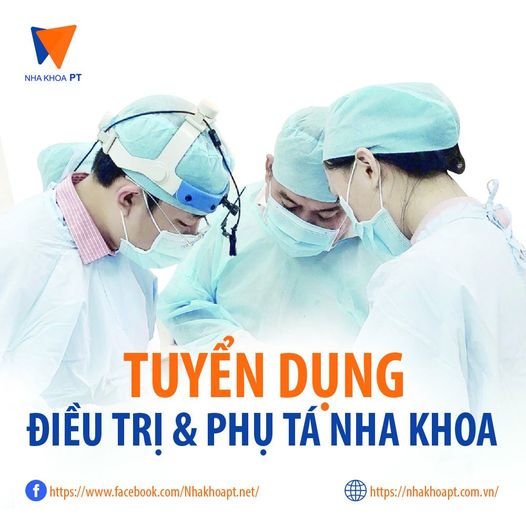 NHA KHOA PT CẦN TUYỂN  💥2 BÁC SĨ ĐIỀU TRỊ TỔNG QUÁT 💥2 PHỤ TÁ