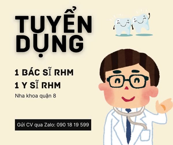 TUYỂN DỤNG NHA KHOA QUẬN 8 Vị trí tuyển dụng: Bác sĩ RHM, Y sĩ RHM 