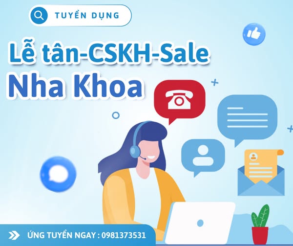 TUYỂN DỤNG NHÂN SỰ - NHA KHOA * Vị trí:  -2 NV LỄ TÂN CÓ KINH NGHIỆM CSKH -SALE