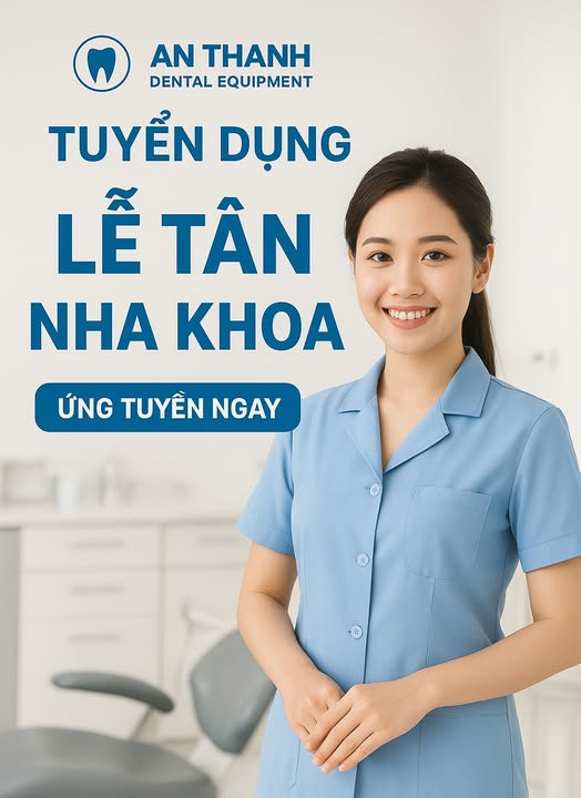 TUYỂN DỤNG LỄ TÂN NHA KHOA CÔNG TY THIẾT BỊ NHA KHOA AN THẠNH